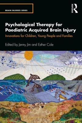 Psychological Therapy for Paediatric Acquired Brain Injury: Innovations for Children, Young People and Families Taylor & Francis Ltd.