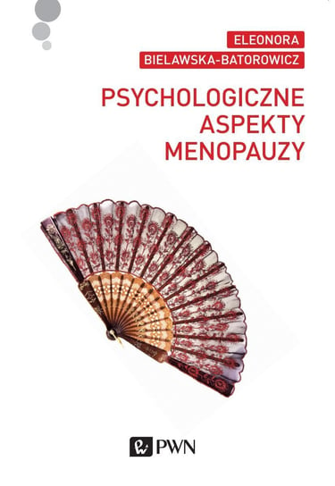 Psychologiczne aspekty menopauzy Bielawska-Batorowicz Eleonora