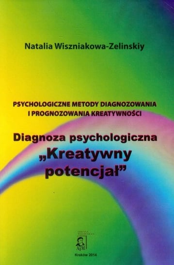 Psychologiczne metody diagnozowania i prognozowania kreatywności. Diagnoza psychologiczna. Kreatywny potencjał Wiszniakowa-Zelinskiy Natalia