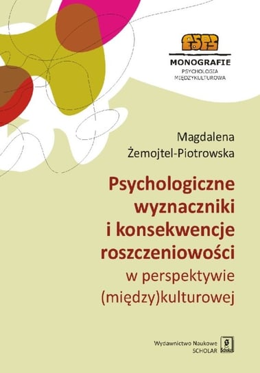Psychologiczne wyznaczniki i konsekwencje roszczeniowości w perspektywie (między)kulturowej Żemojtel-Piotrowska Magdalena