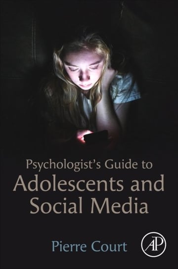 Psychologists Guide to Adolescents and Social Media Opracowanie zbiorowe
