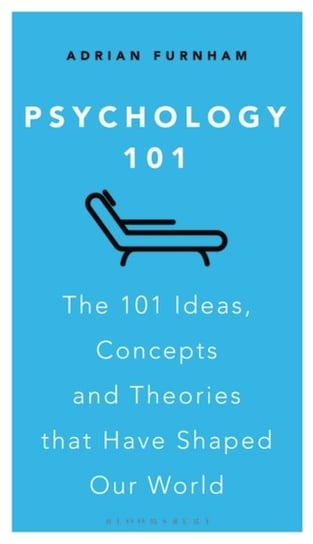 Psychology 101 The 101 Ideas, Concepts and Theories that Have Shaped Our World Adrian Frank Furnham