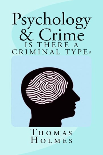 Psychology and Crime Thomas Holmes
