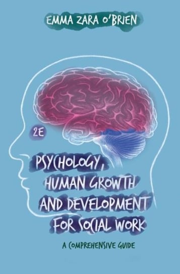 Psychology, Human Growth and Development for Social Work: A Comprehensive Guide Emma Zara O'Brein