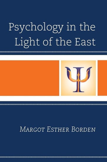 Psychology in the Light of the East Borden Margot Esther