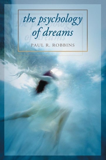 Psychology of Dreams Robbins Paul R