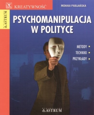Psychomanipulacja w Polityce Pabijańska Monika