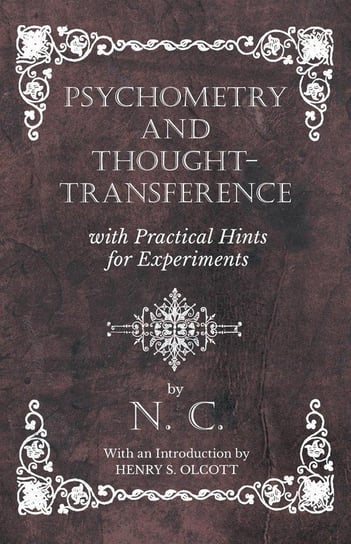 Psychometry and Thought-Transference with Practical Hints for Experiments - With an Introduction by Henry S. Olcott C. N.