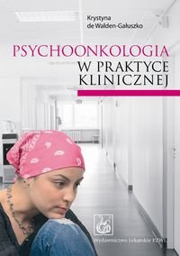 Psychoonkologia w praktyce klinicznej Walden-Gałuszko Krystyna