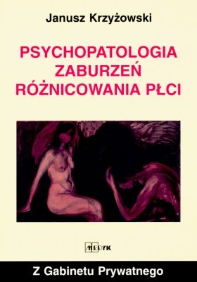 Psychopatologia zaburzeń różnicowania płci Krzyżowski Janusz