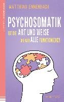 Psychosomatik ist die Art und Weise wie wir alle funktionieren Ennenbach Matthias