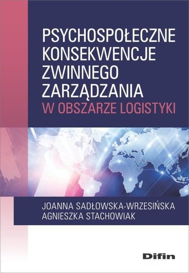 Psychospołeczne konsekwencje zwinnego zarządzania w obszarze logistyki Sadłowska-Wrzesińska Joanna, Stachowiak Agnieszka