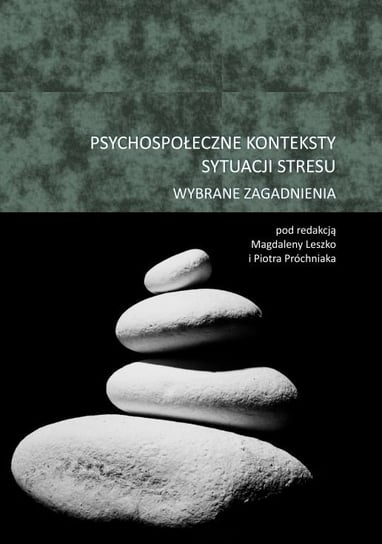 Psychospołeczne konteksty sytuacji stresu. Wybrane zagadnienia Opracowanie zbiorowe