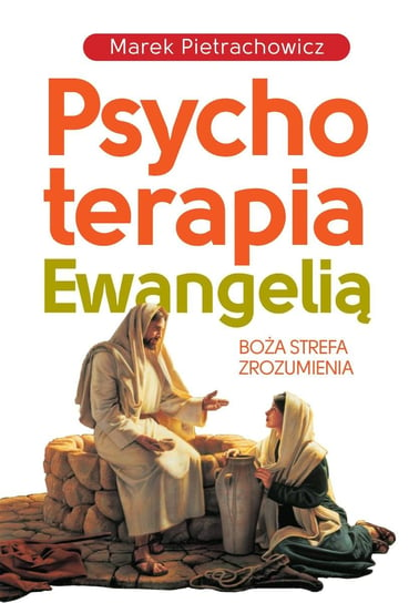 Psychoterapia Ewangelią Pietrachowicz Marek