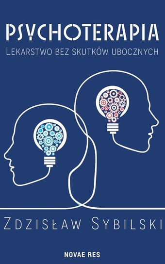 Psychoterapia. Lekarstwo bez skutków ubocznych Sybilski Zdzisław