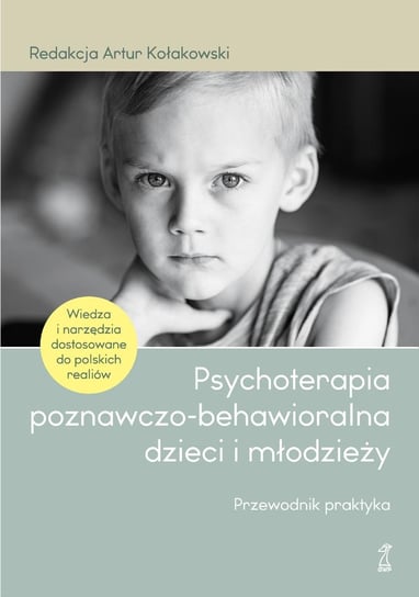 Psychoterapia poznawczo-behawioralna dzieci i młodzieży Kołakowski Artur