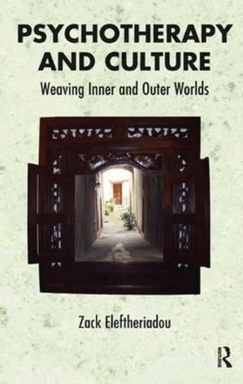 Psychotherapy and Culture: Weaving Inner and Outer Worlds Zack Eleftheriadou