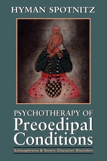 Psychotherapy of Preoedipal Conditions Spotnitz Hyman