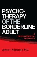 Psychotherapy of the Borderline Adult: A Developmental Approach Masterson James M. D. F.