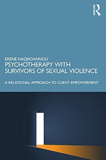 Psychotherapy with Survivors of Sexual Violence: Inside and Outside the Room Erene Hadjiioannou
