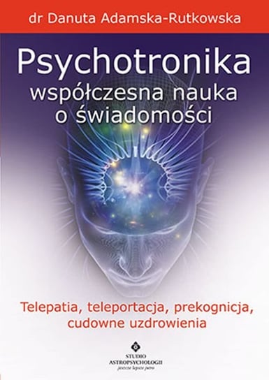 Psychotronika współczesna nauka o świadomości Adamska-Rutkowska Danuta