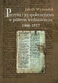 Pszczyna i jej społeczeństwo w późnym średniowieczu 1466-1517 Wysmułek Jakub