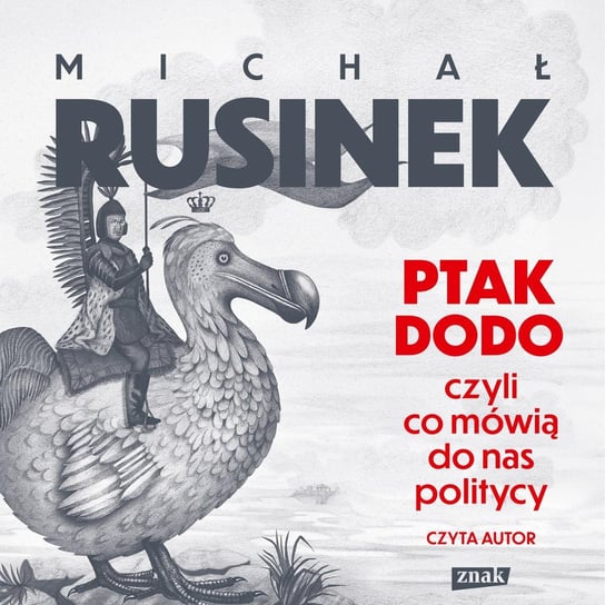Ptak Dodo, czyli co mówią do nas politycy Rusinek Michał