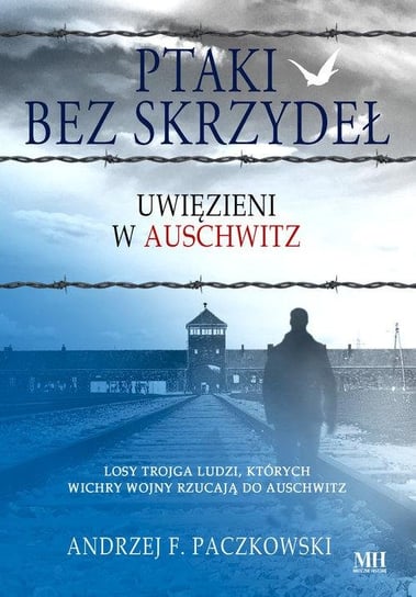 Ptaki bez skrzydeł. Uwięzieni w Auschwitz Paczkowski Andrzej F.