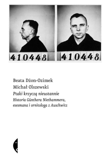 Ptaki krzyczą nieustannie. Historia Günthera Niethammera, esesmana i ornitologa z Auschwitz - ebook epub Beata Dżon-Ozimek, Olszewski Michał