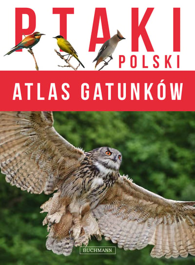 Ptaki Polski. Atlas gatunków Opracowanie zbiorowe