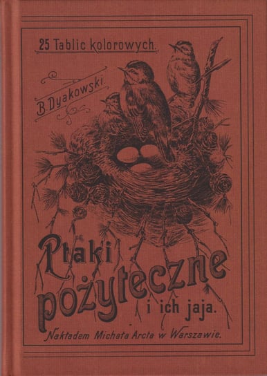 Ptaki pożyteczne i ich jaja. 25 tablic kolorowych Dyakowski Bogdan