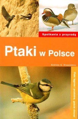 Ptaki w Polsce. Spotkania z przyrodą Kruszewicz Andrzej