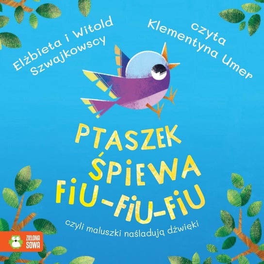 Ptaszek śpiewa fiu-fiu-fiu, czyli maluszki naśladują dźwięki - audiobook Szwajkowska Elżbieta, Szwajkowski Witold