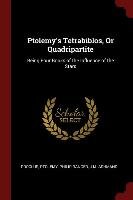 Ptolemy's Tetrabiblos, or Quadripartite. Being Four Books of the Influence of the Stars Proclus, Ptolemy, Ranger Philip