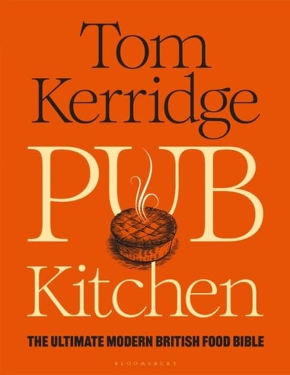 Pub Kitchen: The Ultimate Modern British Food Bible Kerridge Tom