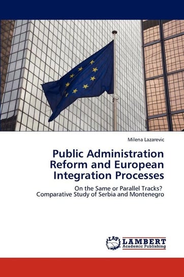 Public Administration Reform and European Integration Processes Lazarevic Milena