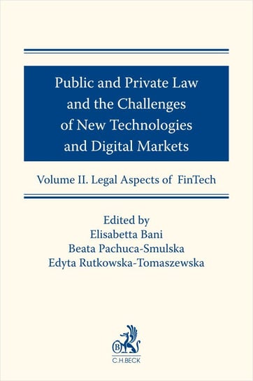 Public and Private Law and the Challenges of New Technologies and Digital Markets. Volume II. Legal Aspects of FinTech Bani Elisabetta, Pachuca-Smulska Beata, Rutkowska-Tomaszewska Edyta
