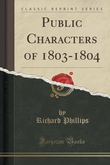 Public Characters of 1803-1804 (Classic Reprint) Phillips Richard