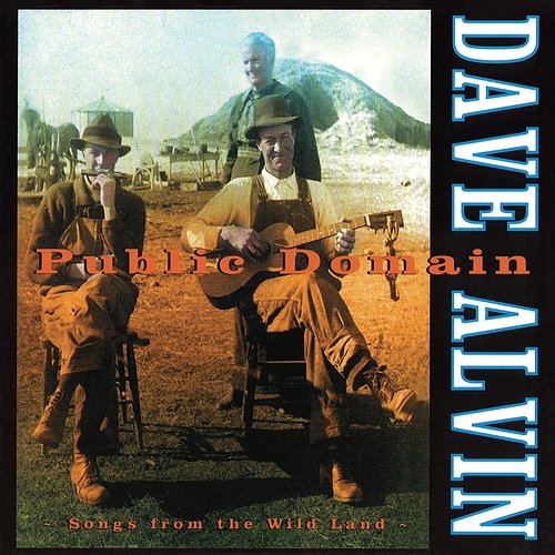 Public Domain: Songs From The Wild Land Dave Alvin