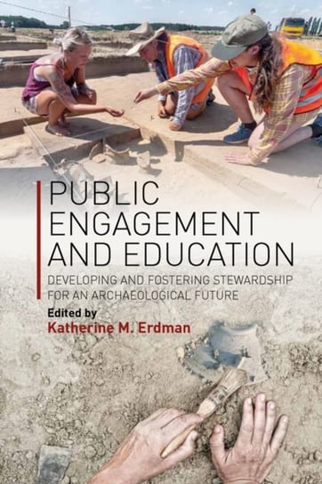 Public Engagement and Education: Developing and Fostering Stewardship for an Archaeological Future Berghahn Books Inc.