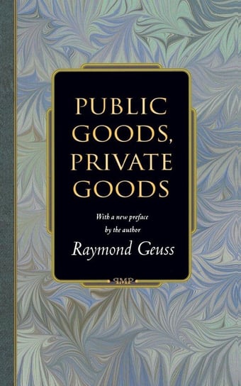 Public Goods, Private Goods Geuss Raymond