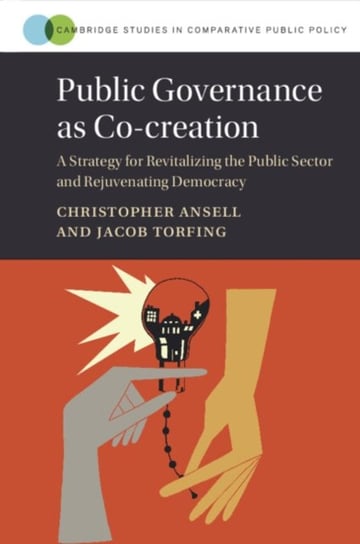 Public Governance as Co-creation: A Strategy for Revitalizing the Public Sector and Rejuvenating Democracy Opracowanie zbiorowe