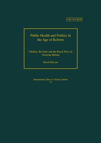 Public Health and Politics in the Age of Reform: Cholera, the State and the Royal Navy in Victorian Opracowanie zbiorowe