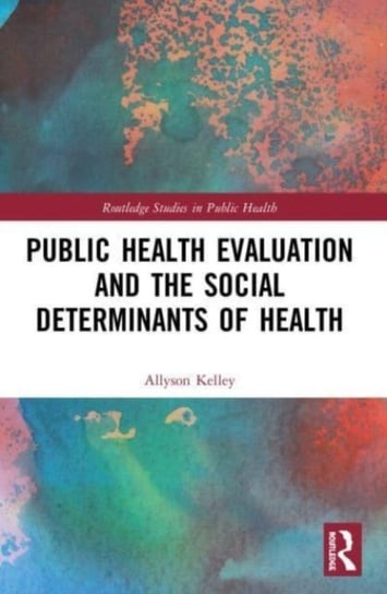 Public Health Evaluation and the Social Determinants of Health Allyson Kelley