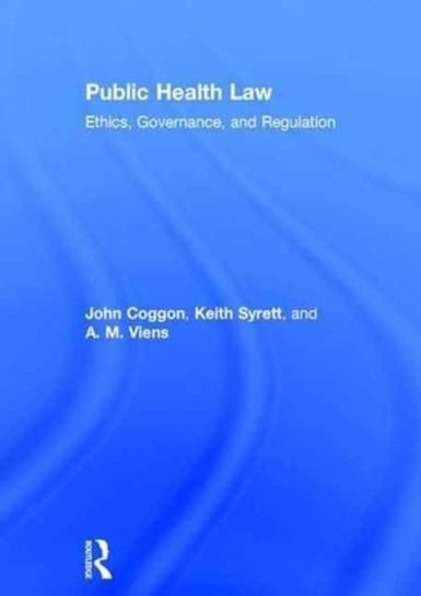 Public Health Law: Ethics, Governance, and Regulation John Coggon