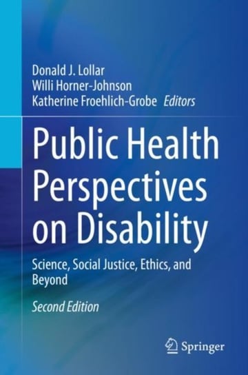 Public Health Perspectives on Disability. Science, Social Justice, Ethics, and Beyond Opracowanie zbiorowe