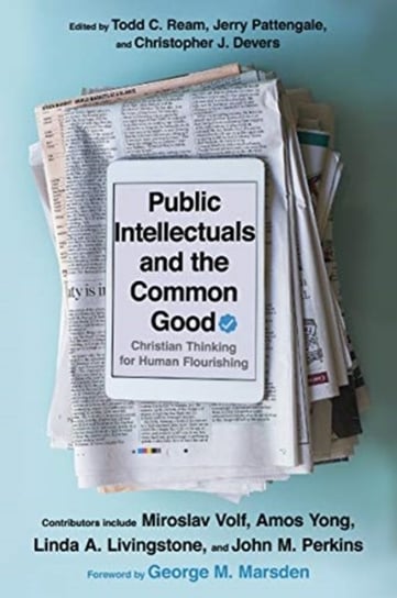 Public Intellectuals and the Common Good. Christian Thinking for Human Flourishing Opracowanie zbiorowe