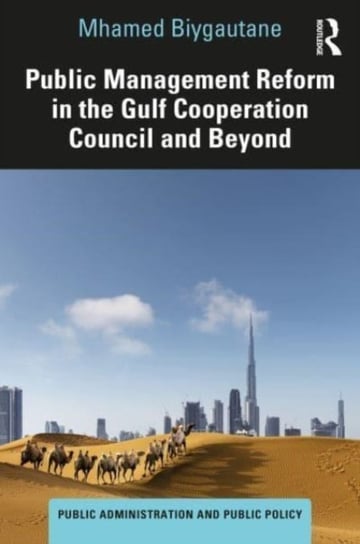 Public Management Reform in the Gulf Cooperation Council and Beyond Opracowanie zbiorowe