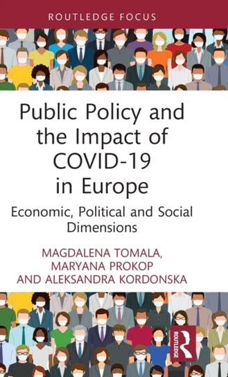 Public Policy and the Impact of COVID-19 in Europe. Economic, Political and Social Dimensions Magdalena Tomala