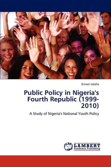 Public Policy in Nigeria's Fourth Republic (1999-2010) Udalla Ernest